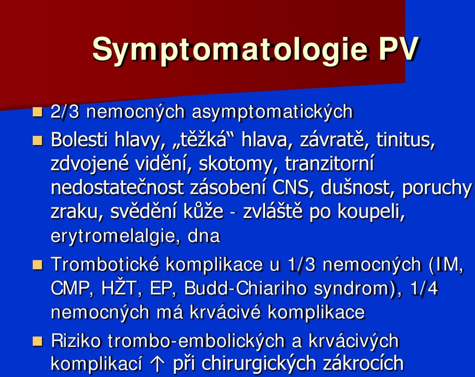 koupeli, erytromelalgie, dna Trombotické komplikace u 1/3 nemocných (IM, CMP, HŽT, EP, Budd-Chiariho