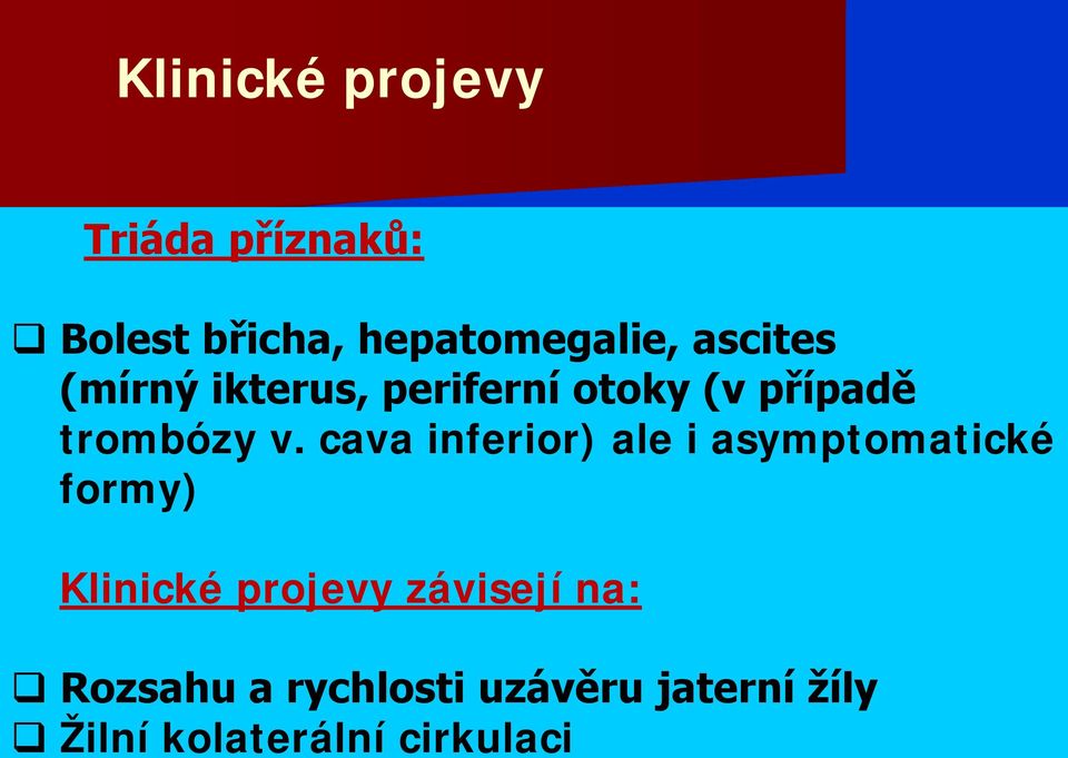 cava inferior) ale i asymptomatické formy) Klinické projevy