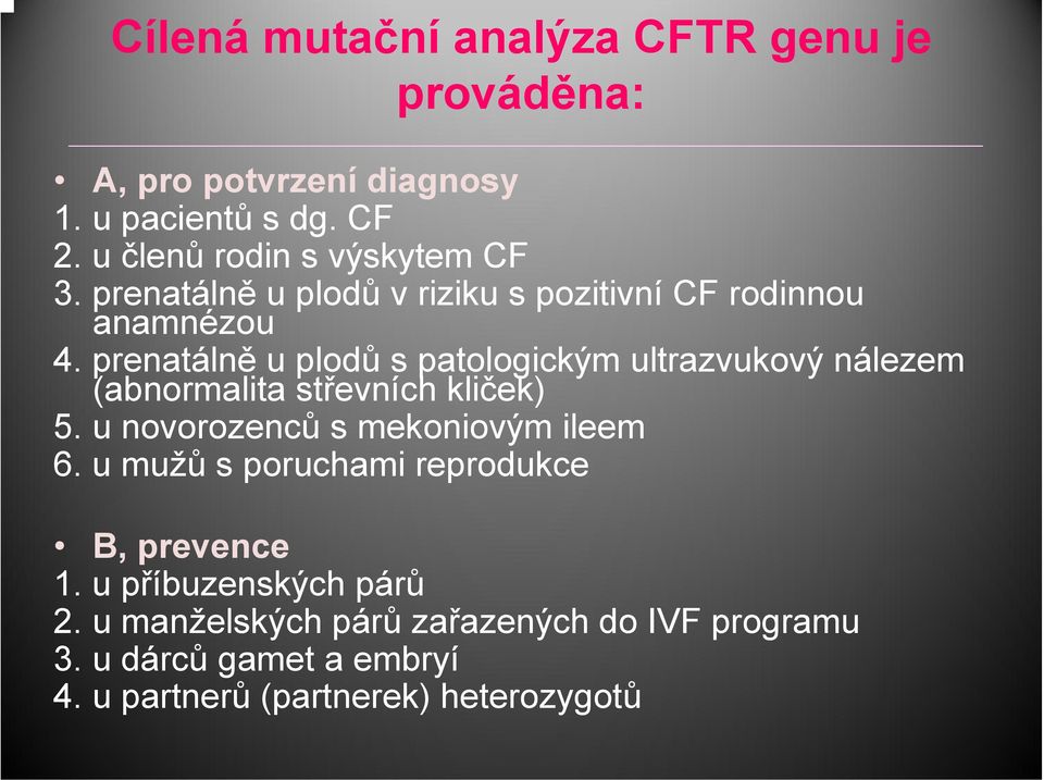 prenatálně u plodů s patologickým ultrazvukový nálezem (abnormalita střevních kliček) 5. u novorozenců s mekoniovým ileem 6.