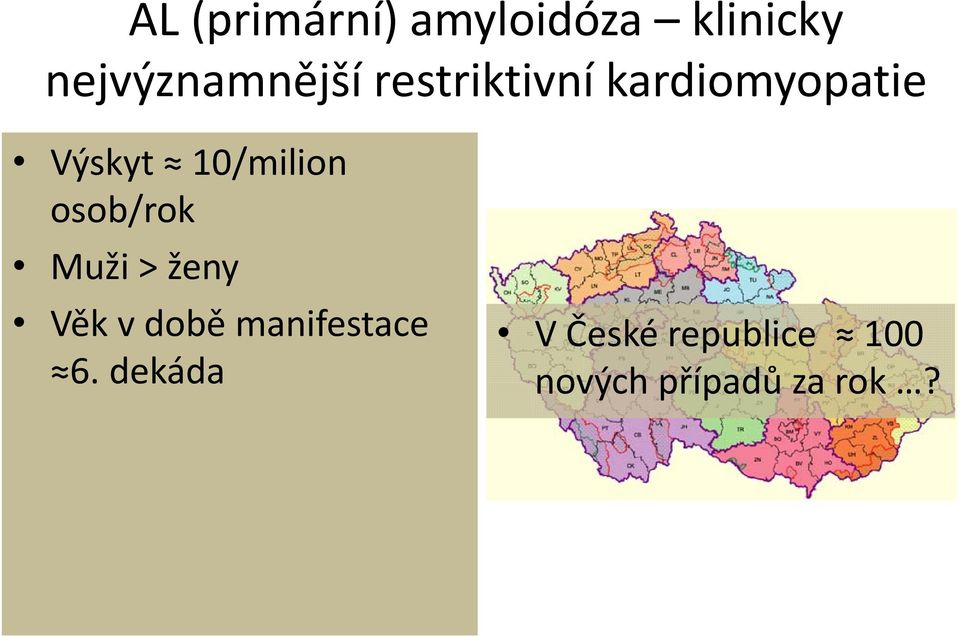 Výskyt 10/milion osob/rok Muži > ženy Věk v