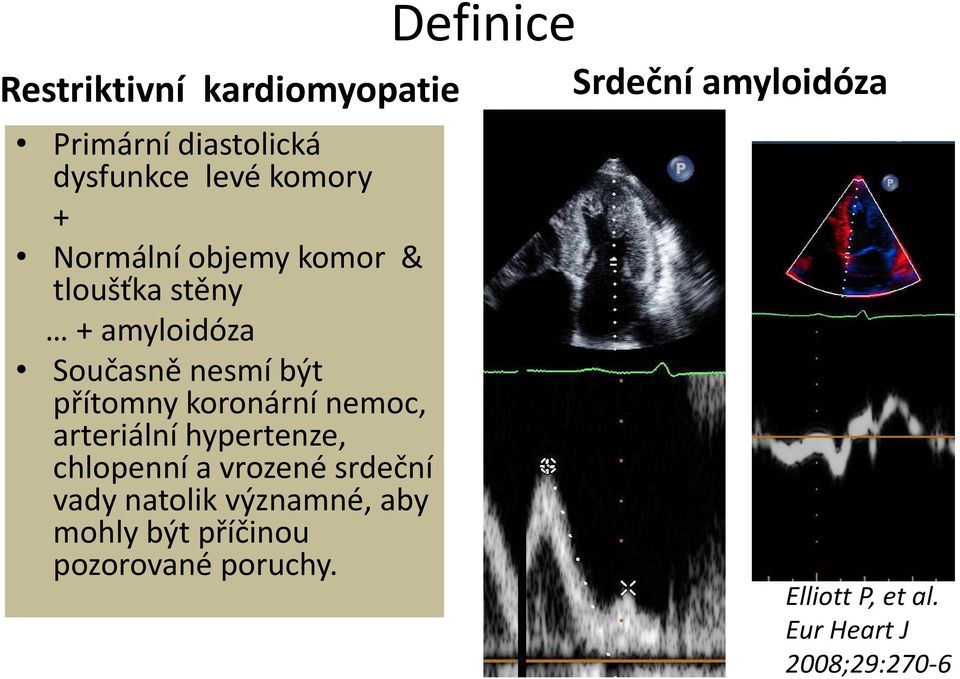 arteriální hypertenze, chlopenní a vrozené srdeční vady natolik významné, aby mohly být