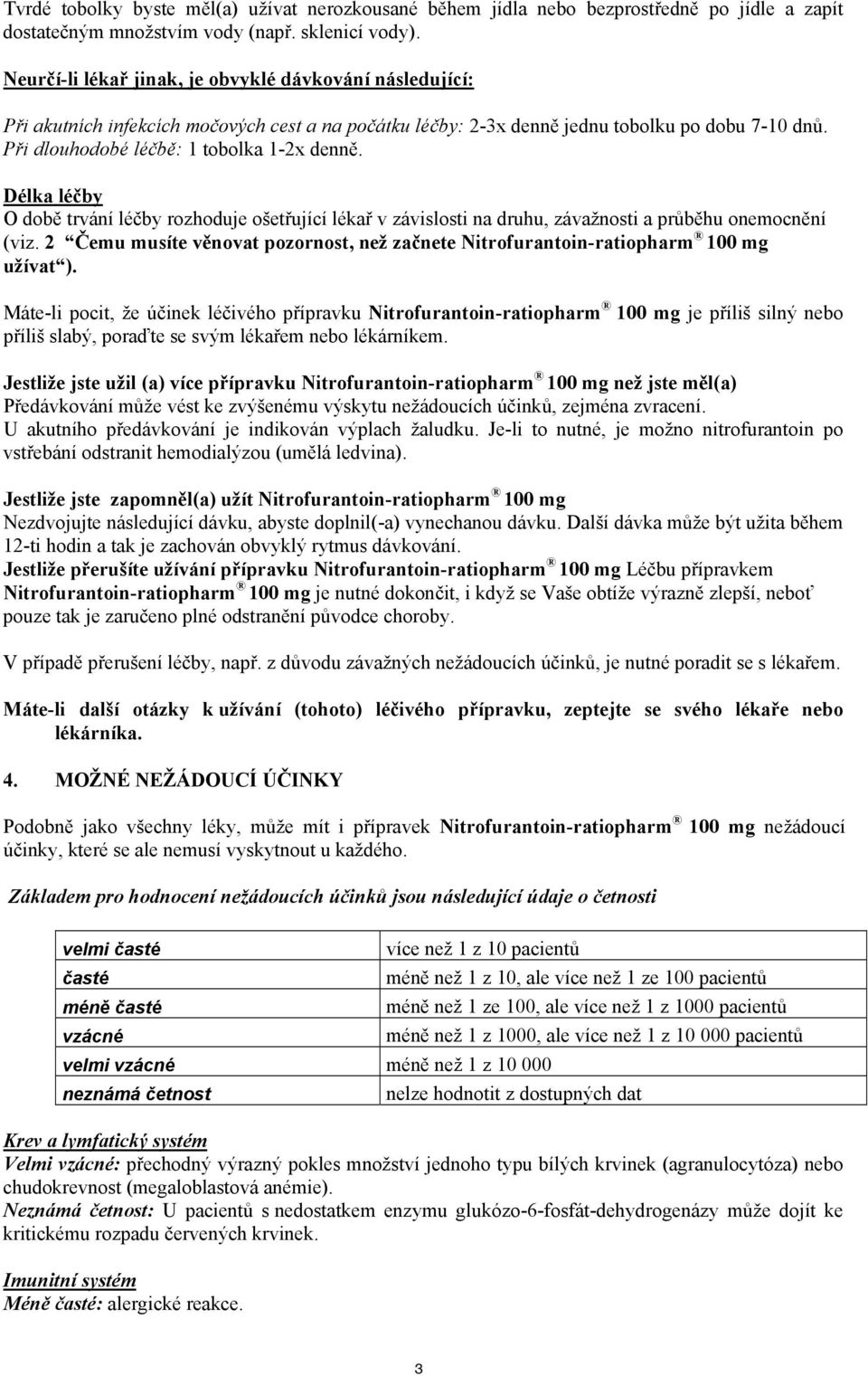 Délka léčby O době trvání léčby rozhoduje ošetřující lékař v závislosti na druhu, závažnosti a průběhu onemocnění (viz.