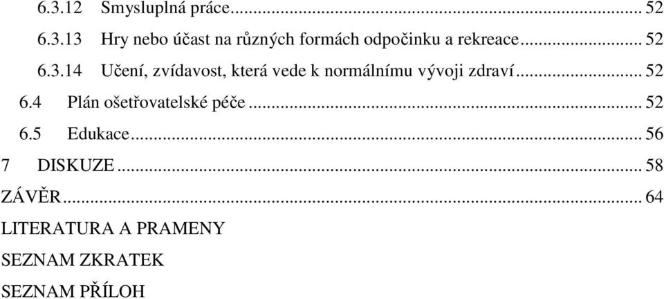 .. 52 6.5 Edukace... 56 7 DISKUZE... 58 ZÁVĚR.