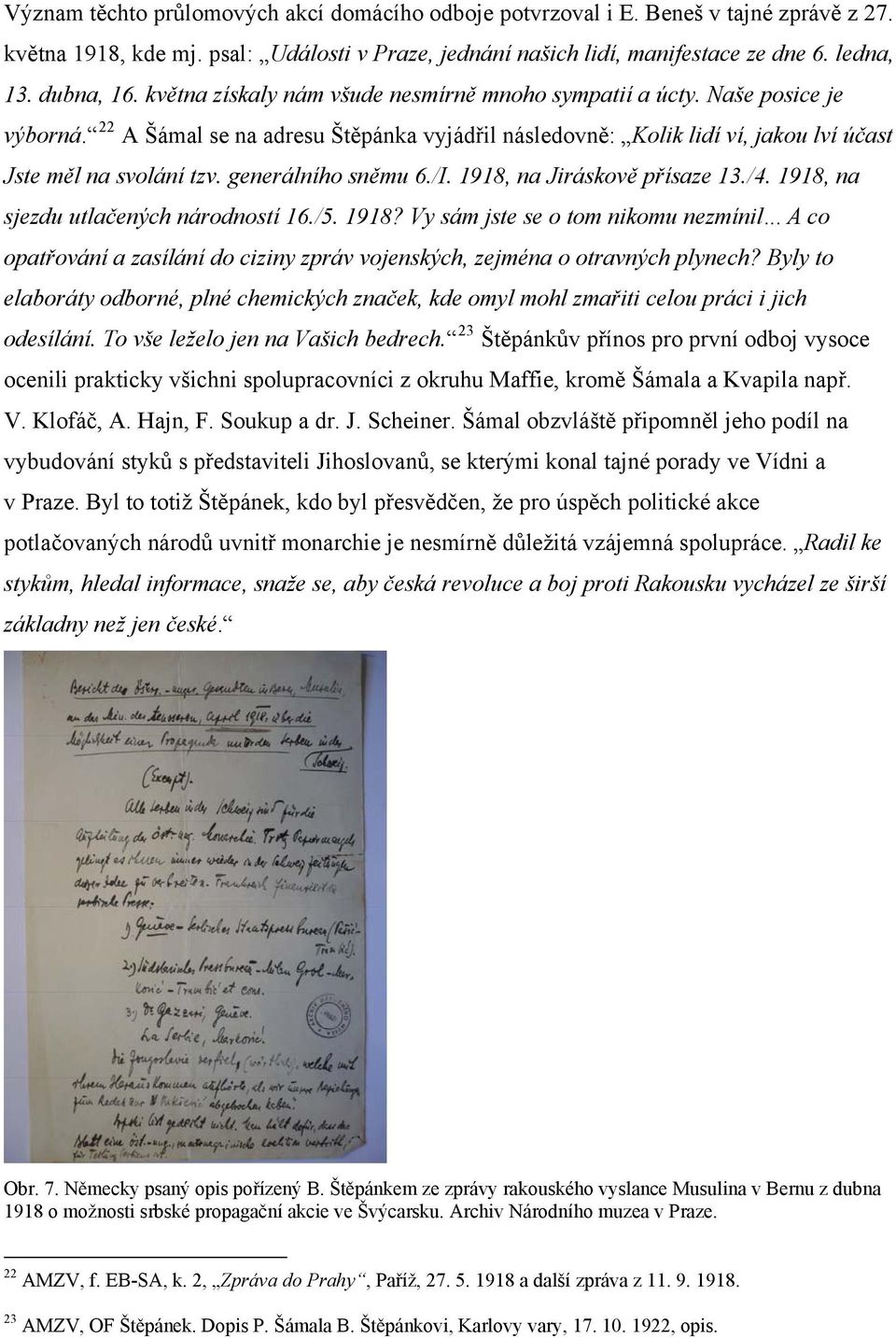 generálního sněmu 6./I. 1918, na Jiráskově přísaze 13./4. 1918, na sjezdu utlačených národností 16./5. 1918? Vy sám jste se o tom nikomu nezmínil.