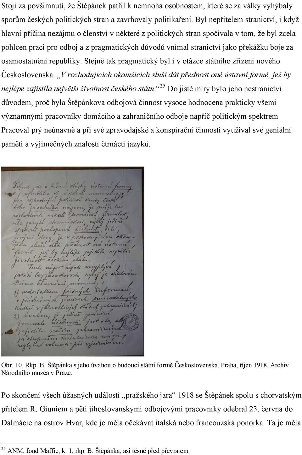 překážku boje za osamostatnění republiky. Stejně tak pragmatický byl i v otázce státního zřízení nového Československa.