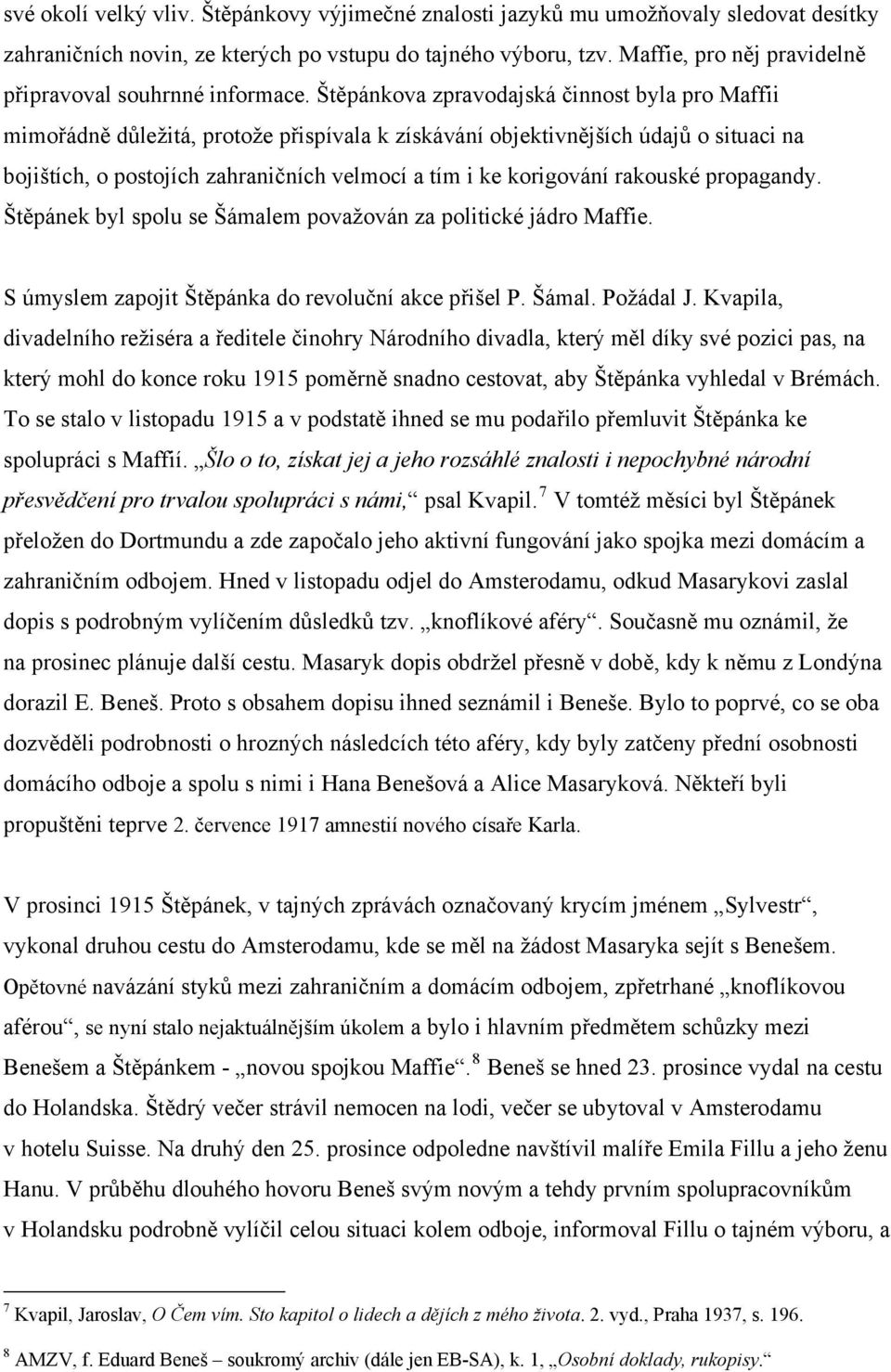 Štěpánkova zpravodajská činnost byla pro Maffii mimořádně důležitá, protože přispívala k získávání objektivnějších údajů o situaci na bojištích, o postojích zahraničních velmocí a tím i ke korigování