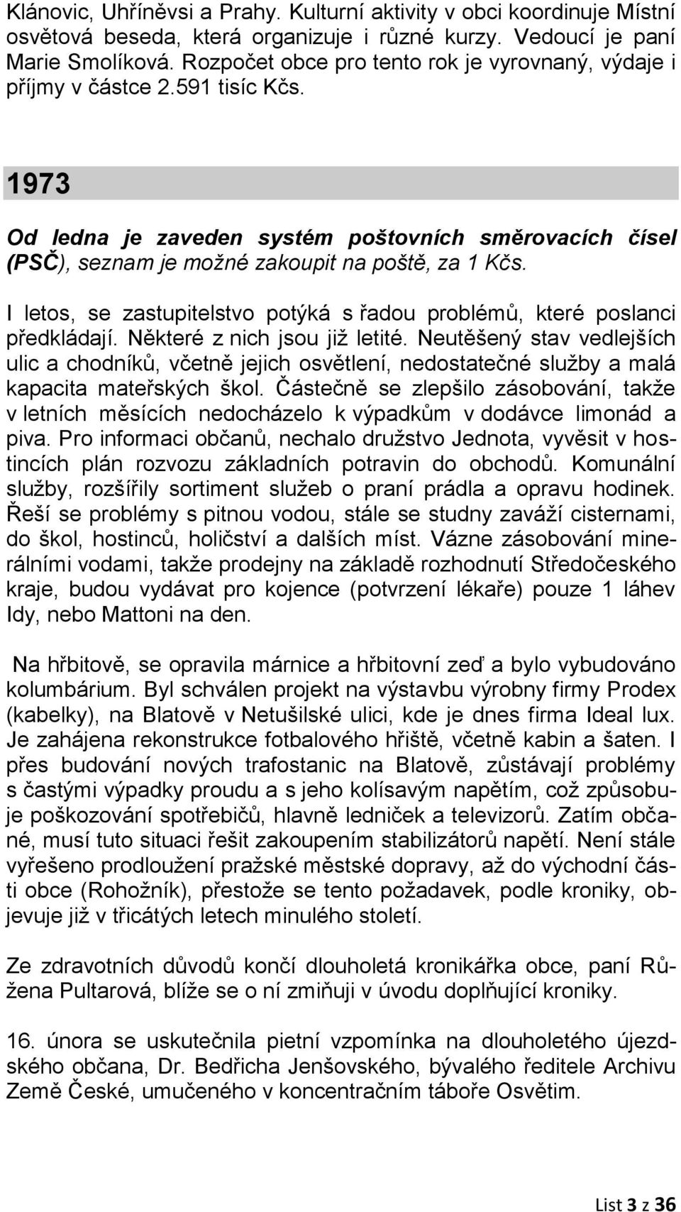 I letos, se zastupitelstvo potýká s řadou problémů, které poslanci předkládají. Některé z nich jsou již letité.