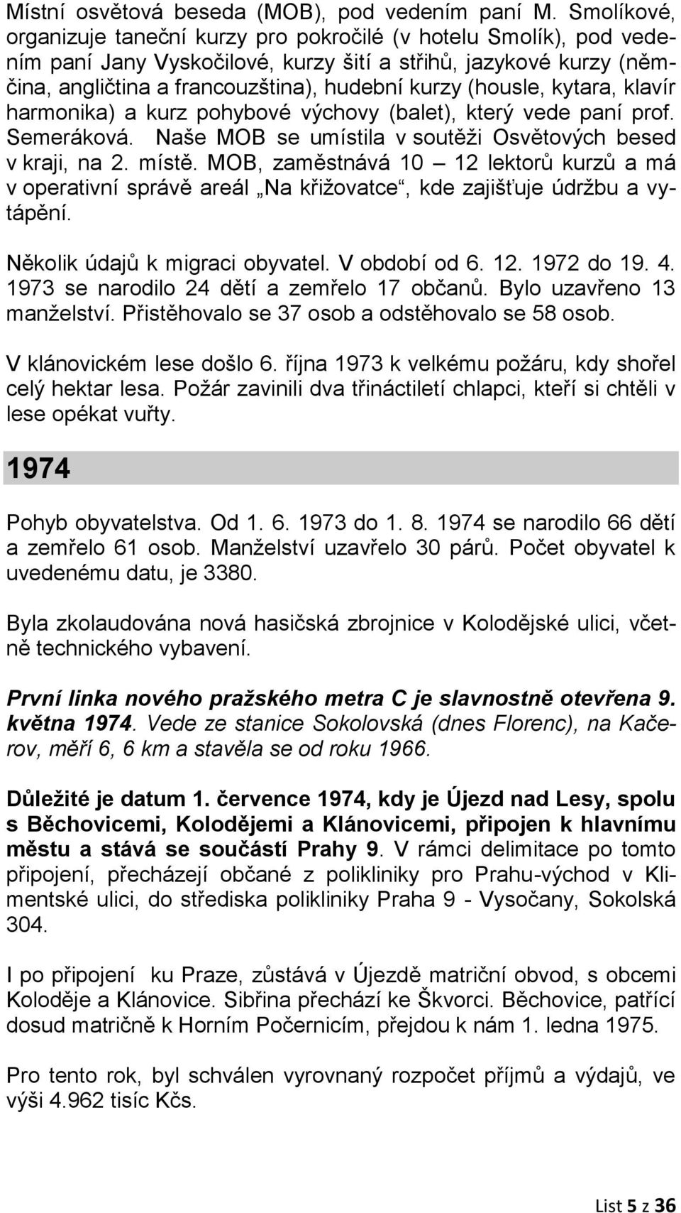 (housle, kytara, klavír harmonika) a kurz pohybové výchovy (balet), který vede paní prof. Semeráková. Naše MOB se umístila v soutěži Osvětových besed v kraji, na 2. místě.