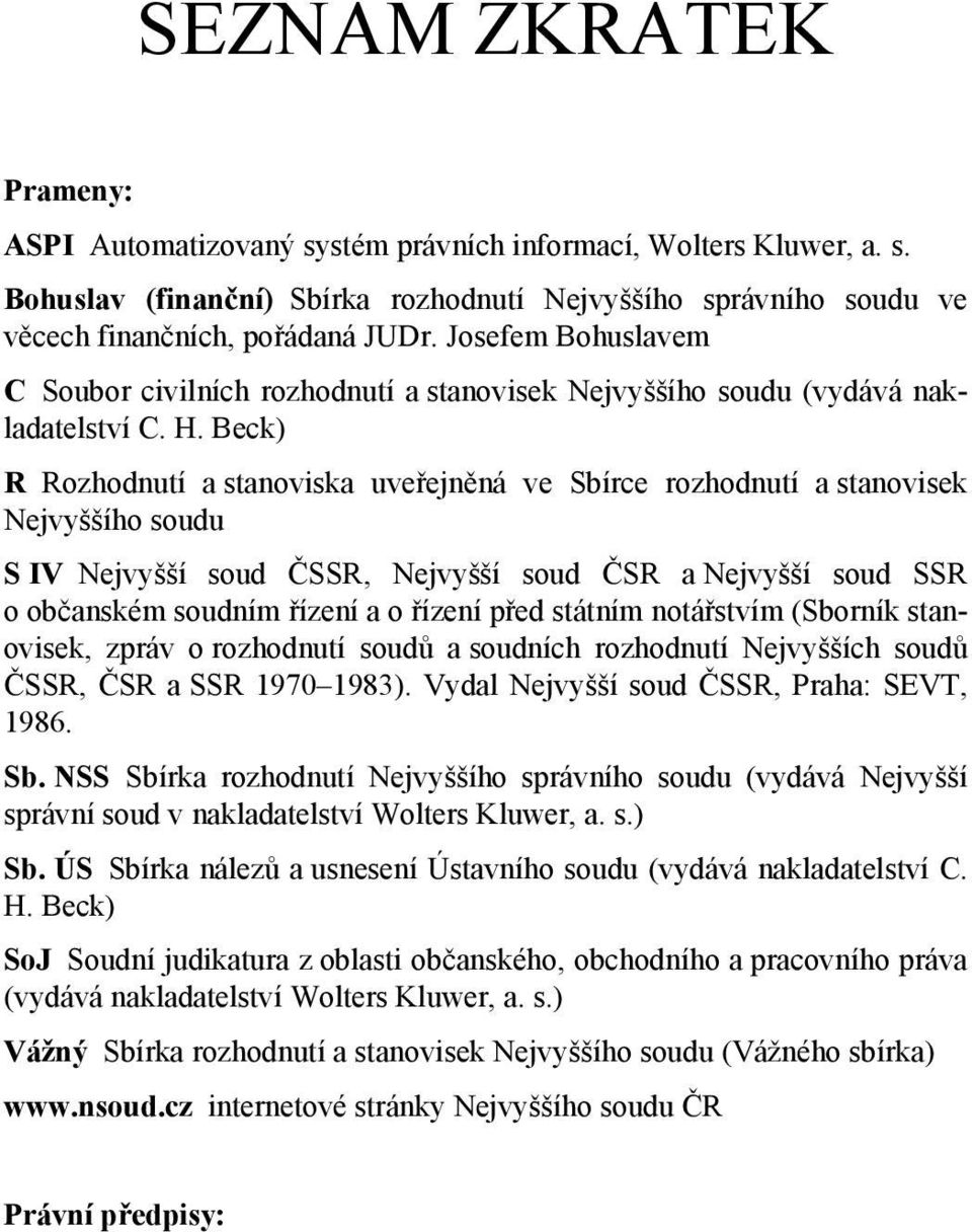 Beck) R Rozhodnutí a stanoviska uveřejněná ve Sbírce rozhodnutí a stanovisek Nejvyššího soudu S IV Nejvyšší soud ČSSR, Nejvyšší soud ČSR a Nejvyšší soud SSR o občanském soudním řízení a o řízení před