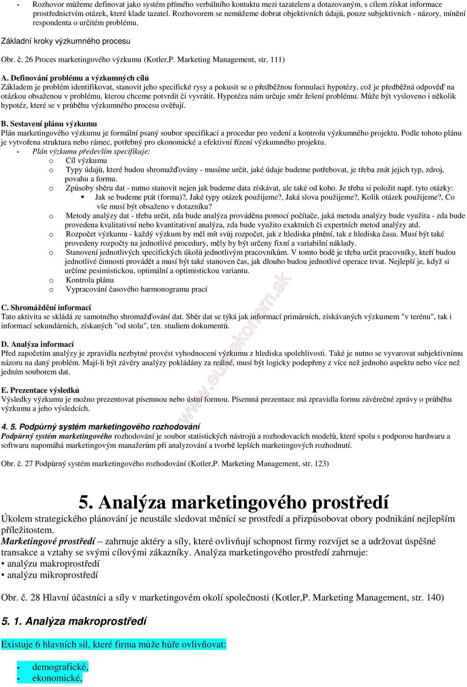 26 Proces marketingového výzkumu (Kotler,P. Marketing Management, str. 111) A.