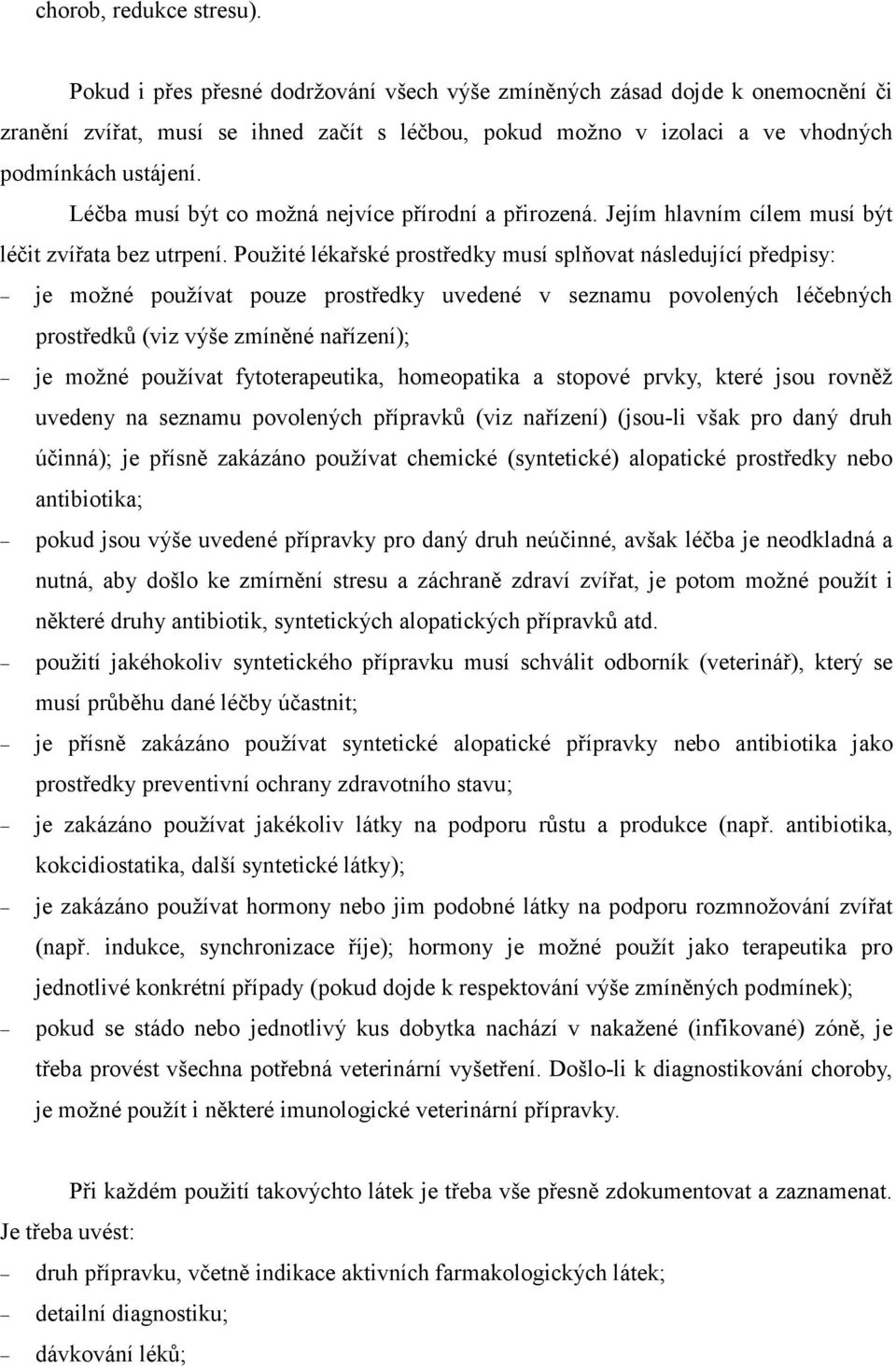 Léčba musí být co možná nejvíce přírodní a přirozená. Jejím hlavním cílem musí být léčit zvířata bez utrpení.