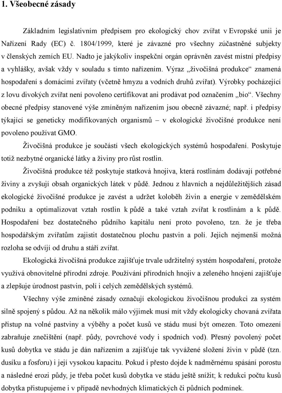 Nadto je jakýkoliv inspekční orgán oprávněn zavést místní předpisy a vyhlášky, avšak vždy v souladu s tímto nařízením.