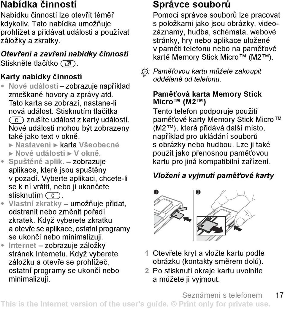 Nové události mohou být zobrazeny také jako text v okně. } Nastavení } karta Všeobecné } Nové události } Vokně. Spuštěné aplik. zobrazuje aplikace, které jsou spuštěny v pozadí.