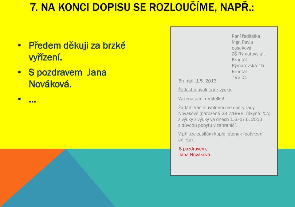 Žádám Vás o uvolnění mé dcery Jany Novákové (narozené 23.7.1998, žákyně IX.