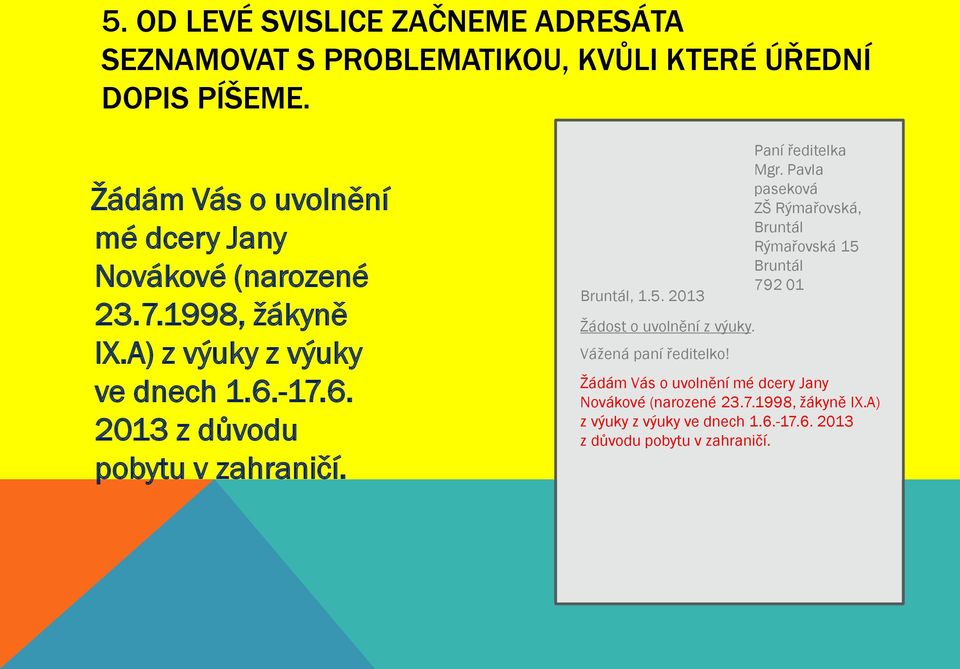 -17.6. 2013 z důvodu pobytu v zahraničí.