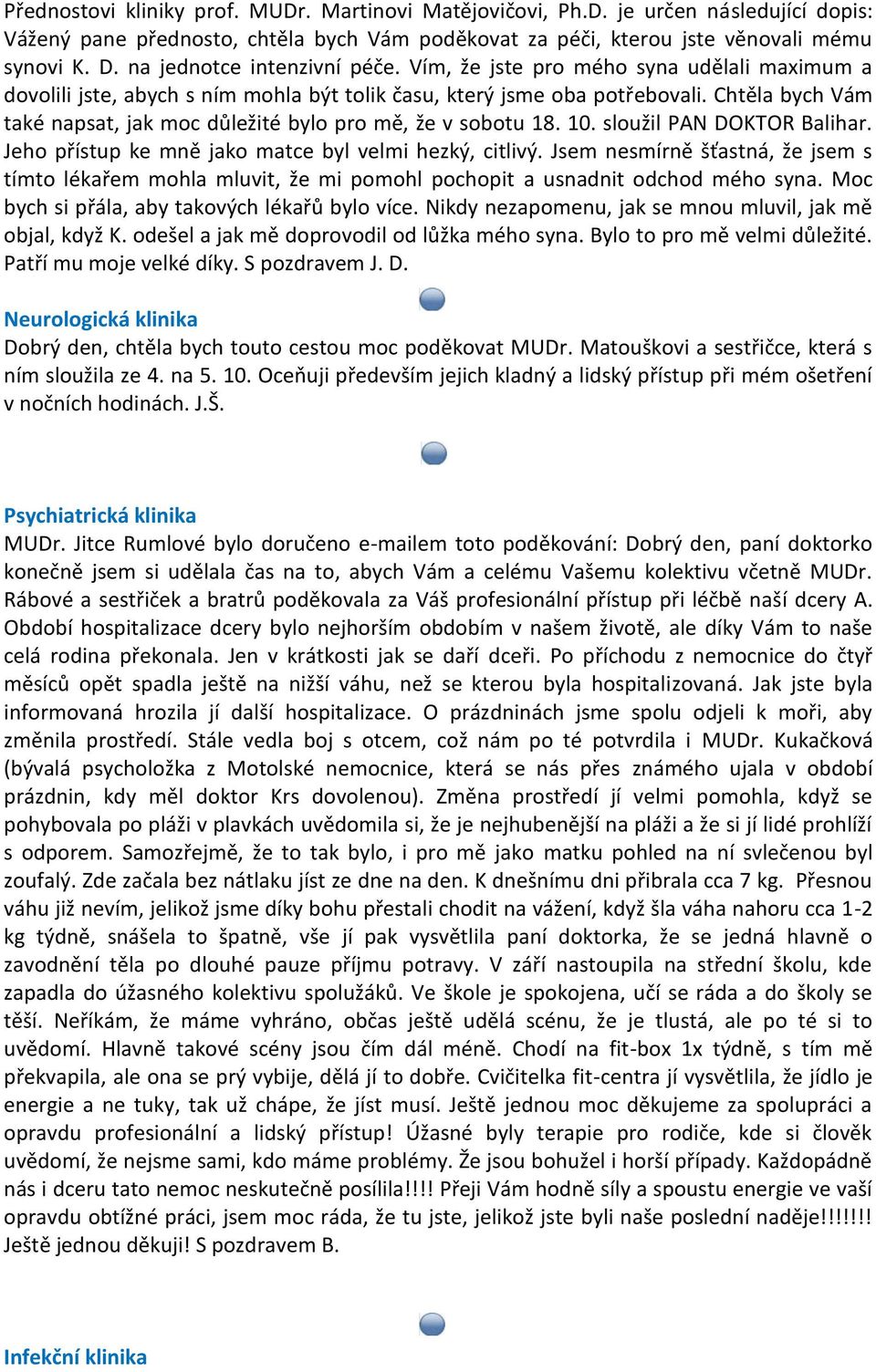 Chtěla bych Vám také napsat, jak moc důležité bylo pro mě, že v sobotu 18. 10. sloužil PAN DOKTOR Balihar. Jeho přístup ke mně jako matce byl velmi hezký, citlivý.