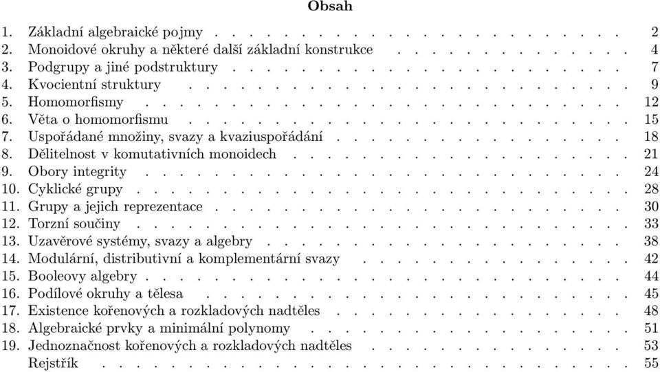 ................ 18 8. Dělitelnost v komutativních monoidech.................... 21 9. Obory integrity............................ 24 10. Cyklické grupy............................. 28 11.