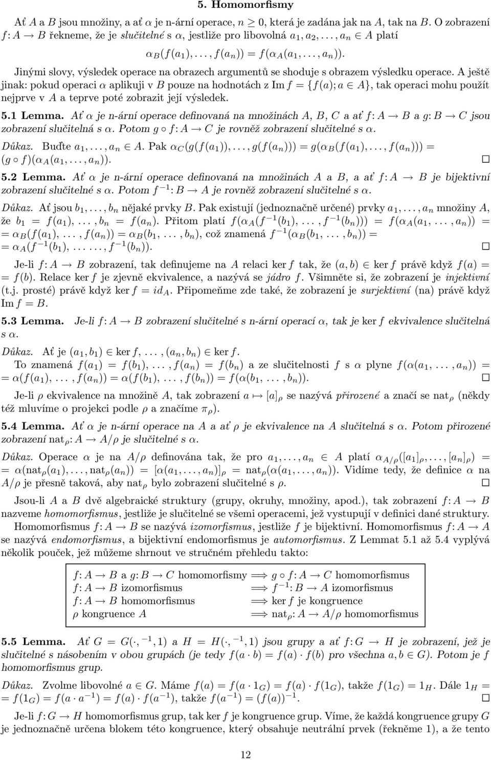 A ještě jinak: pokud operaci α aplikuji v B pouze na hodnotách z Im f = {f(a); a A}, tak operaci mohu použít nejprve v A a teprve poté zobrazit její výsledek. 5.1 Lemma.