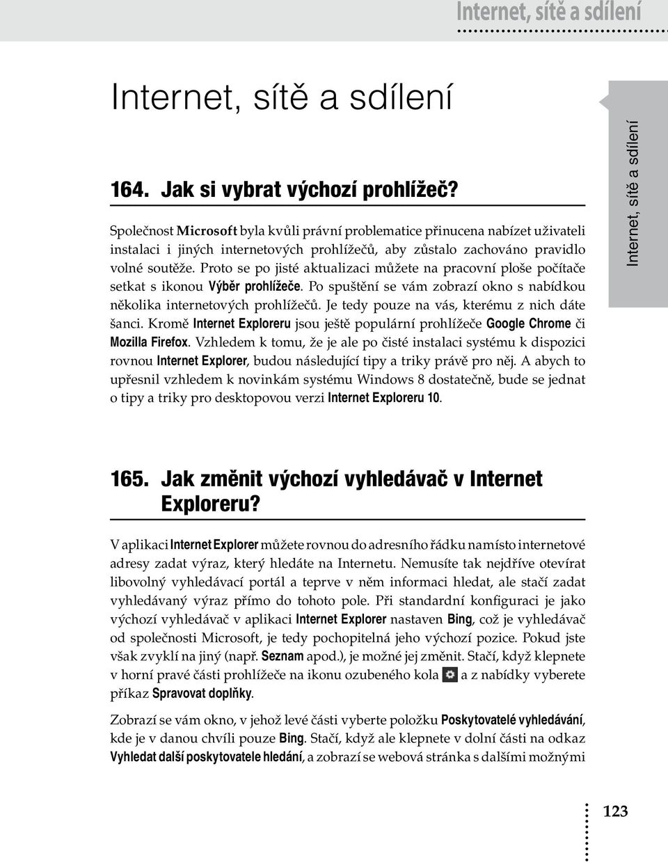 Proto se po jisté aktualizaci můžete na pracovní ploše počítače setkat s ikonou Výběr prohlížeče. Po spuštění se vám zobrazí okno s nabídkou několika internetových prohlížečů.