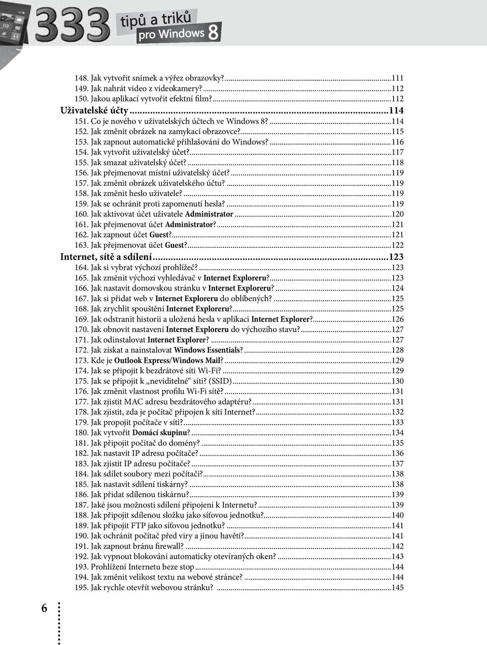 Jak vytvořit uživatelský účet?...117 155. Jak smazat uživatelský účet?...118 156. Jak přejmenovat místní uživatelský účet?...119 157. Jak změnit obrázek uživatelského účtu?...119 158.