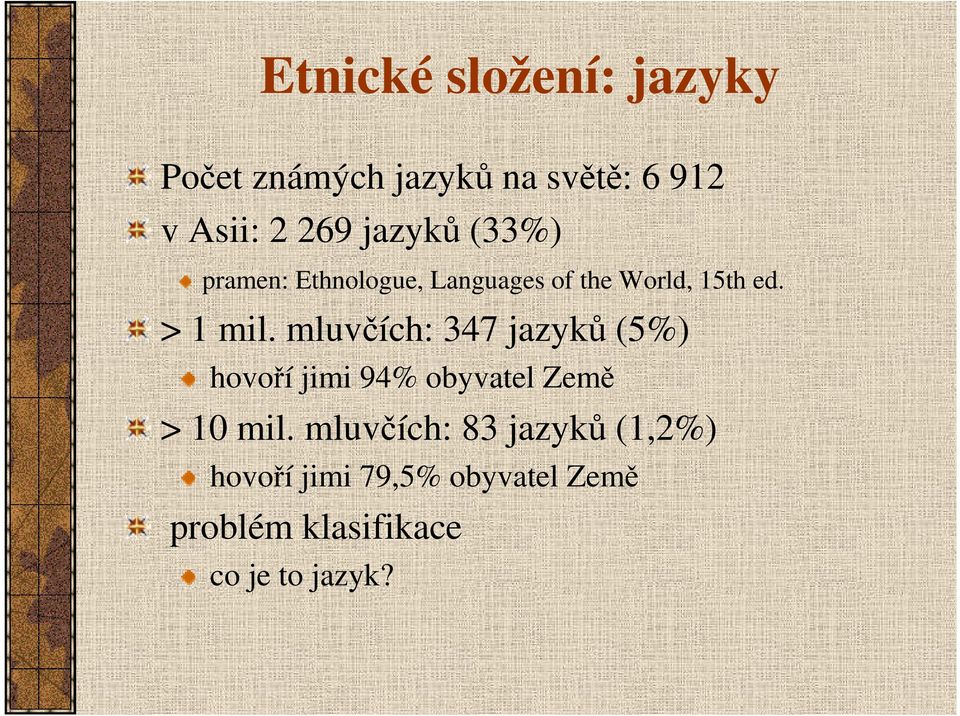 mluvčích: 347 jazyků (5%) hovoří jimi 94% obyvatel Země > 10 mil.