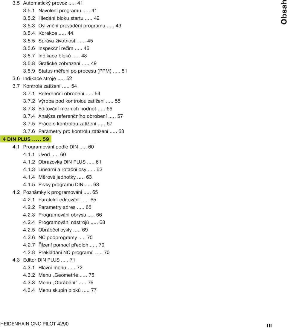 .. 55 3.7.3 Editován mezn ch hodnot... 56 3.7.4 Analýza referenčn ho obroben... 57 3.7.5 Práce s kontrolou zat žen... 57 3.7.6 Parametry pro kontrolu zat žen... 58 4 DIN PLUS... 59 4.