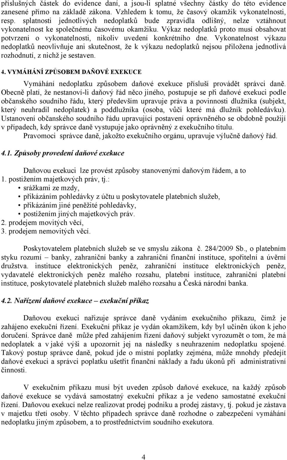 Výkaz nedoplatků proto musí obsahovat potvrzení o vykonatelnosti, nikoliv uvedení konkrétního dne.