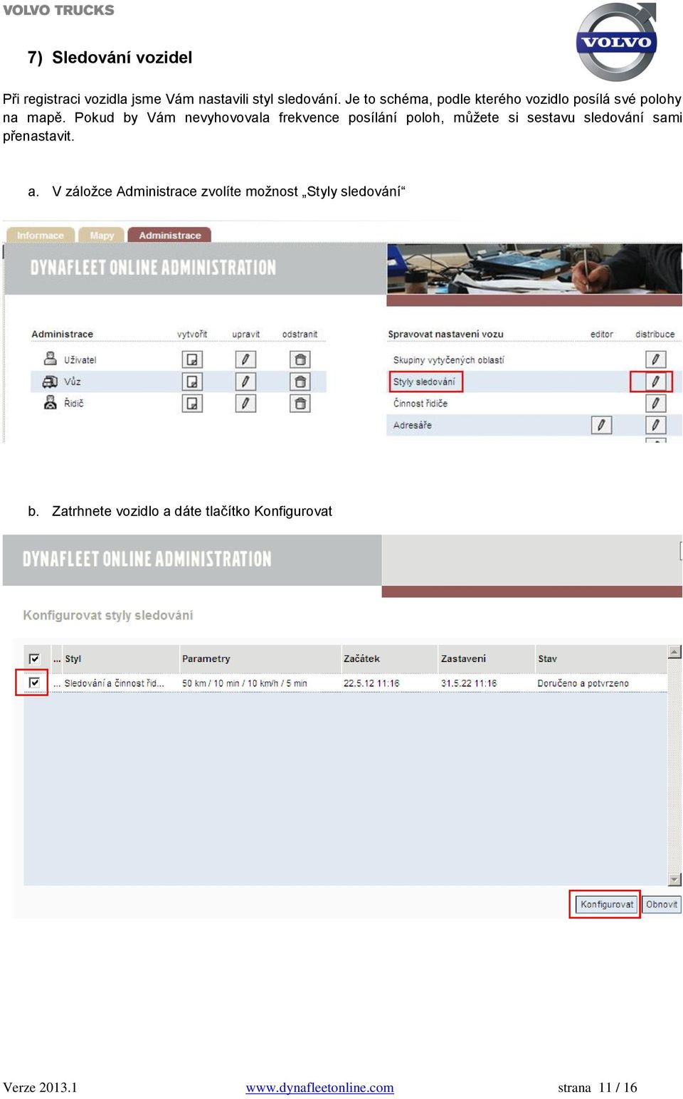 Pokud by Vám nevyhovovala frekvence posílání poloh, můžete si sestavu sledování sami přenastavit. a.