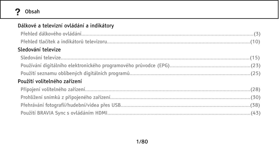 ..(23) Použití seznamu oblíbených digitálních programů...(25) Použití volitelného zařízení Připojení volitelného zařízení.