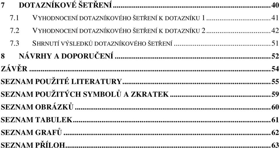 3 SHRNUTÍ VÝSLEDKŮ DOTAZNÍKOVÉHO ŠETŘENÍ...51 8 NÁVRHY A DOPORUČENÍ...52 ZÁVĚR.