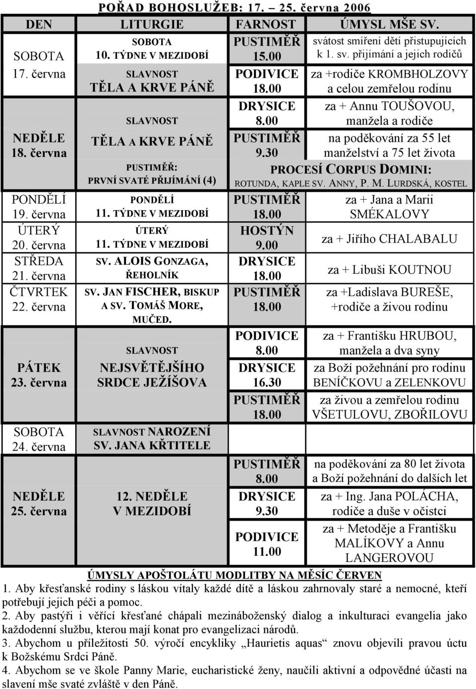 00 za + Annu TOUŠOVOU, manžela a rodiče NEDĚLE TĚLA A KRVE PÁNĚ PUSTIMĚŘ na poděkování za 55 let 18. června 9.