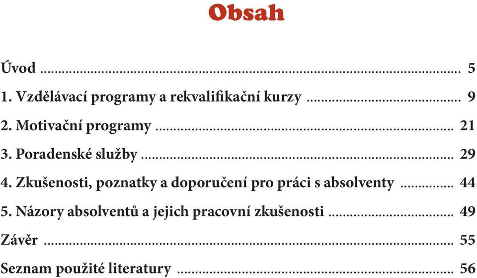 Zkušenosti, poznatky a doporučení pro práci s absolventy... 44 5.