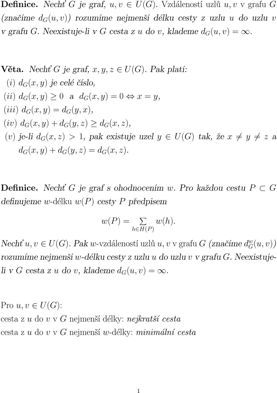 je-li d G (x, z) > 1, pak existuje uzel y U(G) tak, že x y z a d G (x, y) + d G (y, z) = d G (x, z) Definice Nechť G je graf s ohodnocením w Pro každou cestu P G definujeme w-délku w(p ) cesty P