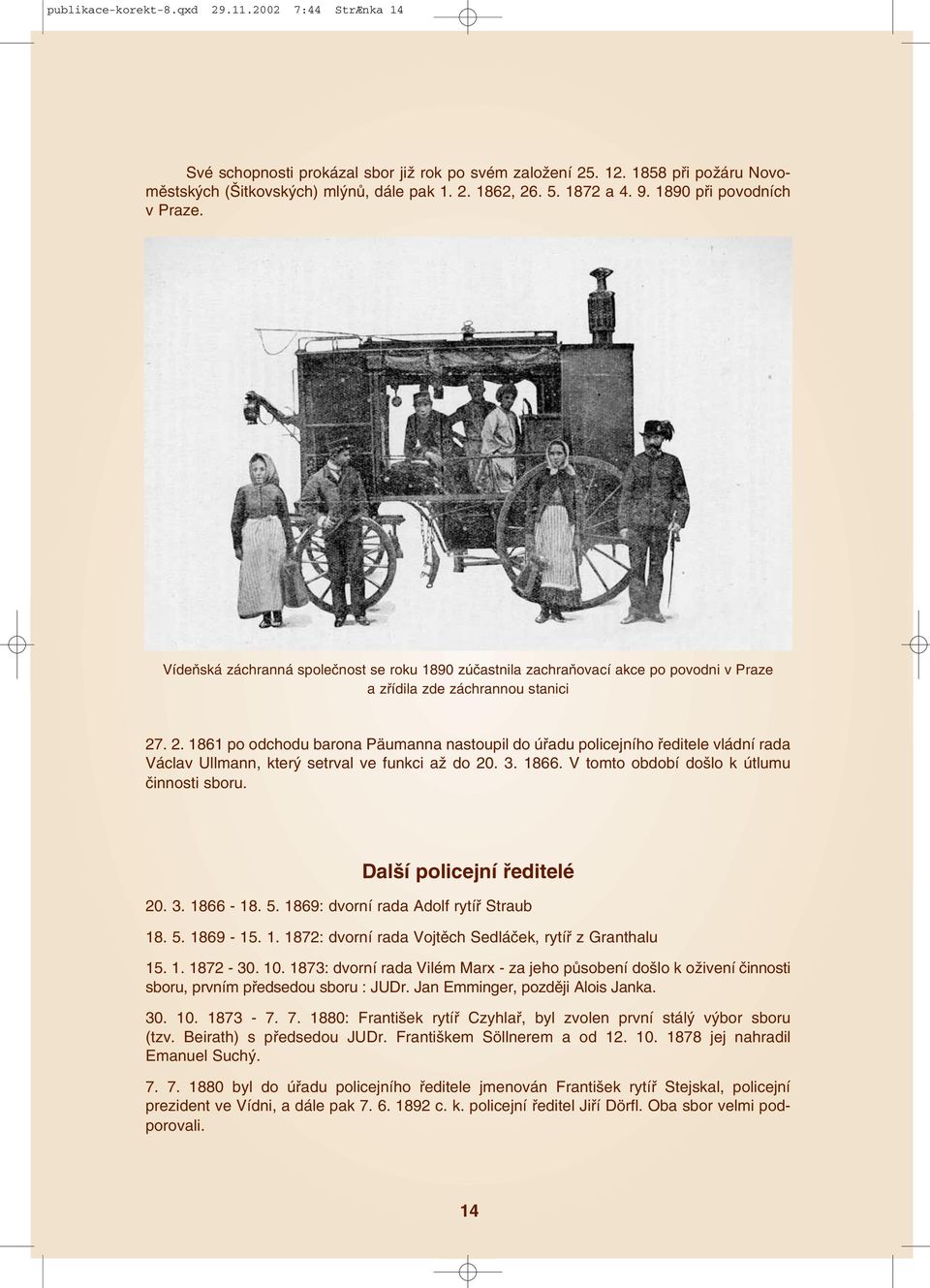 . 2. 1861 po odchodu barona Päumanna nastoupil do úøadu policejního øeditele vládní rada Václav Ullmann, který setrval ve funkci až do 20. 3. 1866. V tomto období došlo k útlumu èinnosti sboru.