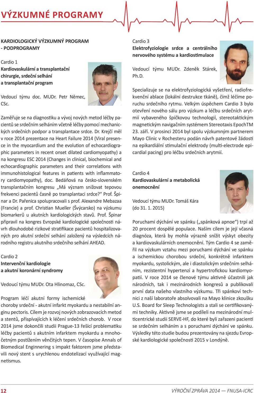 Krejčí měl v roce 2014 prezentace na Heart Failure 2014 (Viral presence in the myocardium and the evolution of echocardiographic parameters in recent onset dilated cardiomyopathy) a na kongresu ESC