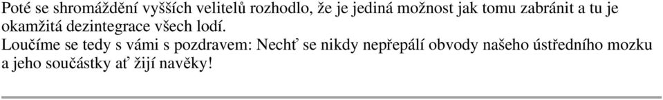 lodí. Loučíme se tedy s vámi s pozdravem: Nechť se nikdy