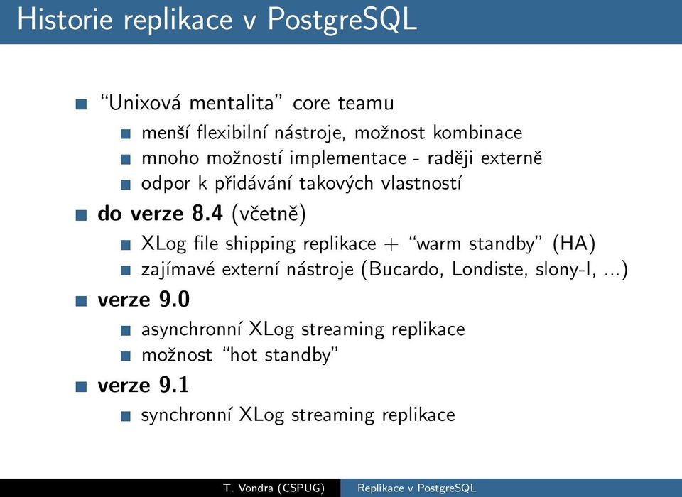 4 (vetn) XLog file shipping replikace + warm standby (HA) zajэmavщ externэ nсstroje (Bucardo, Londiste,