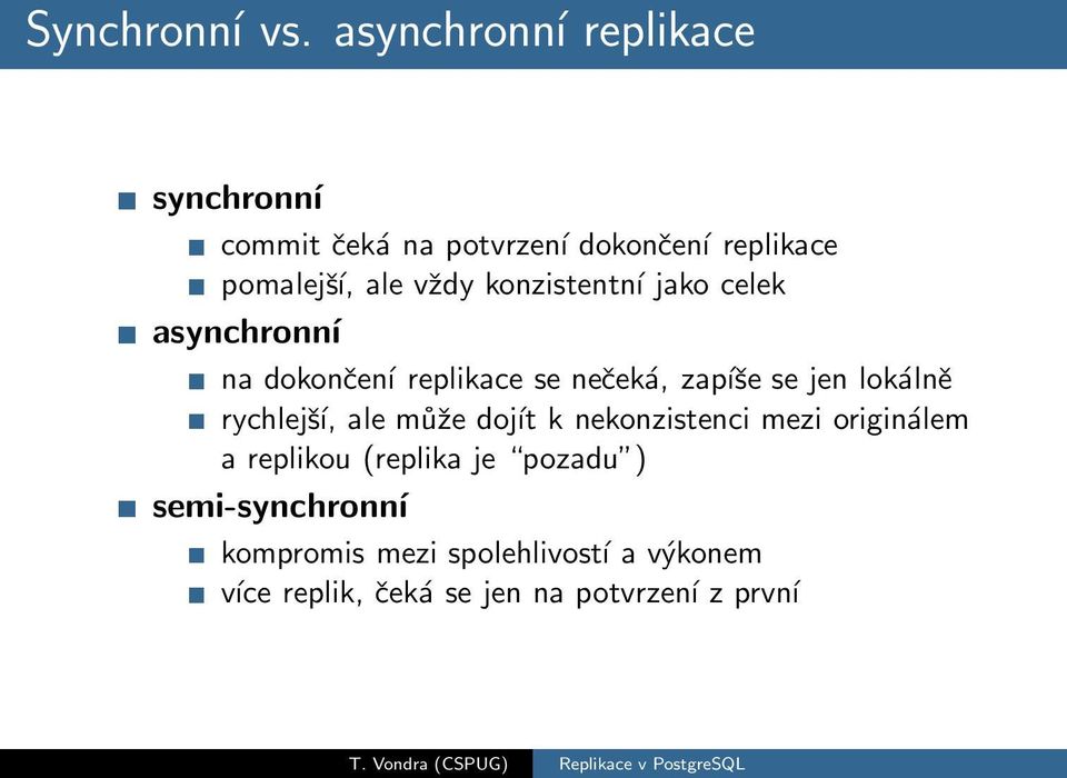 konzistentnэ jako celek asynchronnэ na dokonenэ replikace se neekс, zapэ e se jen lokсln rychlej