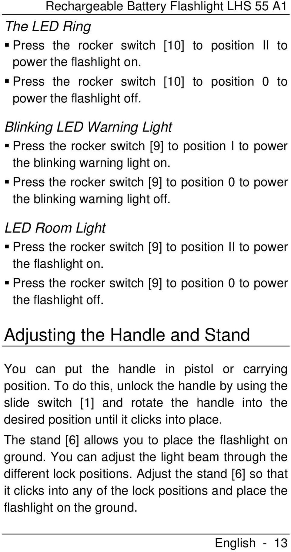 LED Room Light Press the rocker switch [9] to position II to power the flashlight on. Press the rocker switch [9] to position 0 to power the flashlight off.