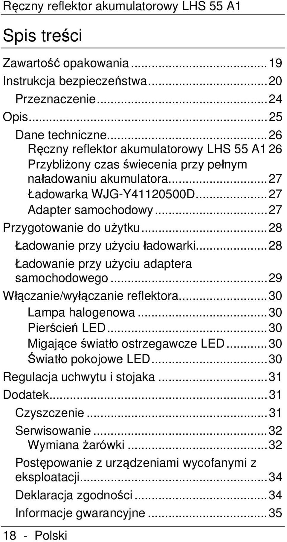 .. 28 Ładowanie przy użyciu ładowarki... 28 Ładowanie przy użyciu adaptera samochodowego... 29 Włączanie/wyłączanie reflektora... 30 Lampa halogenowa... 30 Pierścień LED.