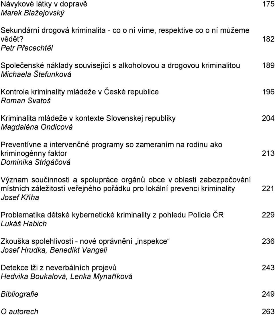 kontexte Slovenskej republiky 204 Magdaléna Ondicová Preventívne a intervenčné programy so zameraním na rodinu ako kriminogénny faktor 213 Dominika Strigáčová Význam součinnosti a spolupráce orgánů