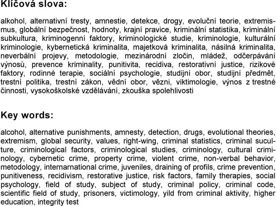 zločin, mládež, odčerpávání výnosů, prevence kriminality, punitivita, recidiva, restorativní justice, rizikové faktory, rodinné terapie, sociální psychologie, studijní obor, studijní předmět, trestní