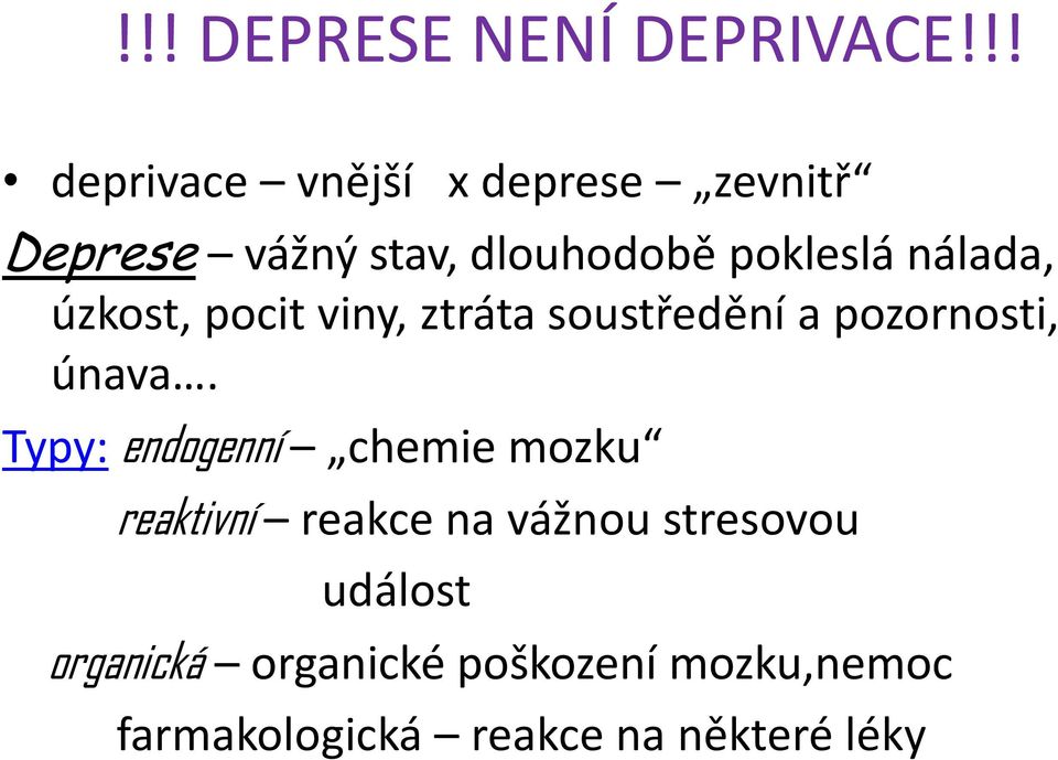 nálada, úzkost, pocit viny, ztráta soustředění a pozornosti, únava.