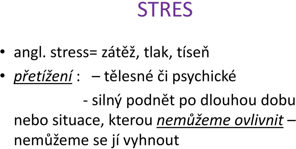 tělesné či psychické - silný podnět po