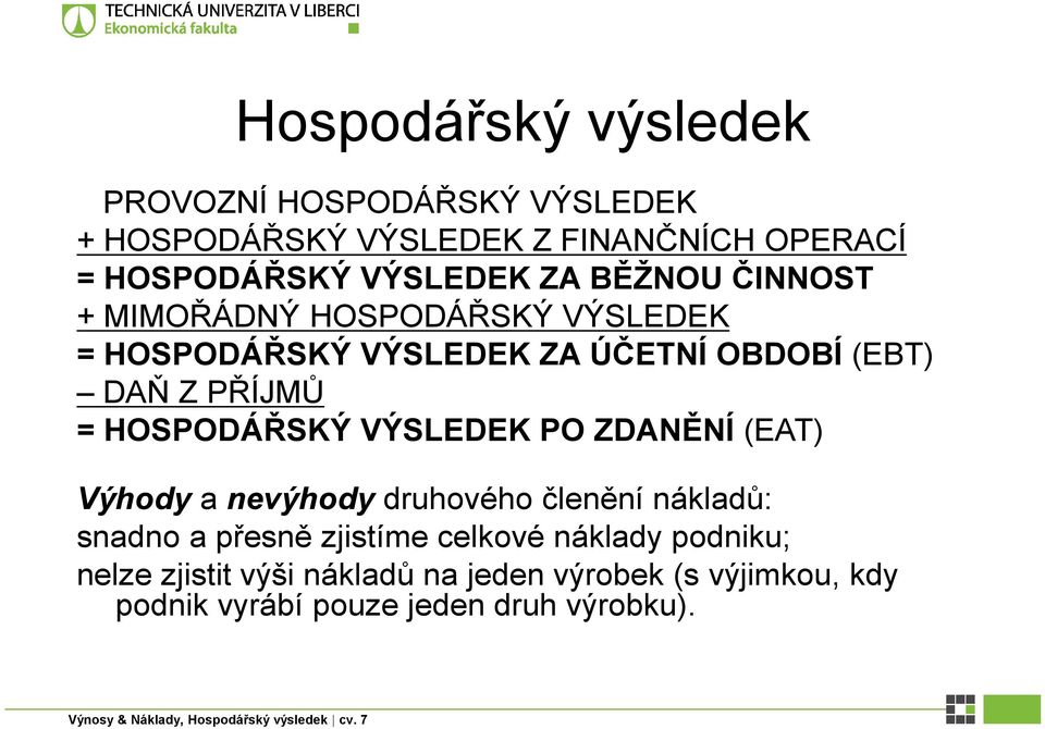 PŘÍJMŮ = HOSPODÁŘSKÝ VÝSLEDEK PO ZDANĚNÍ (EAT) Výhody a nevýhody druhového členění nákladů: snadno a přesně