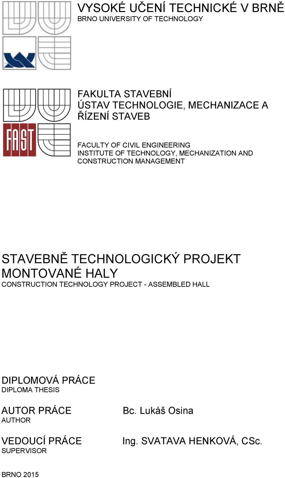 STAVEBNĚ TECHNOLOGICKÝ PROJEKT MONTOVANÉ HALY CONSTRUCTION TECHNOLOGY PROJECT - ASSEMBLED HALL DIPLOMOVÁ PRÁCE