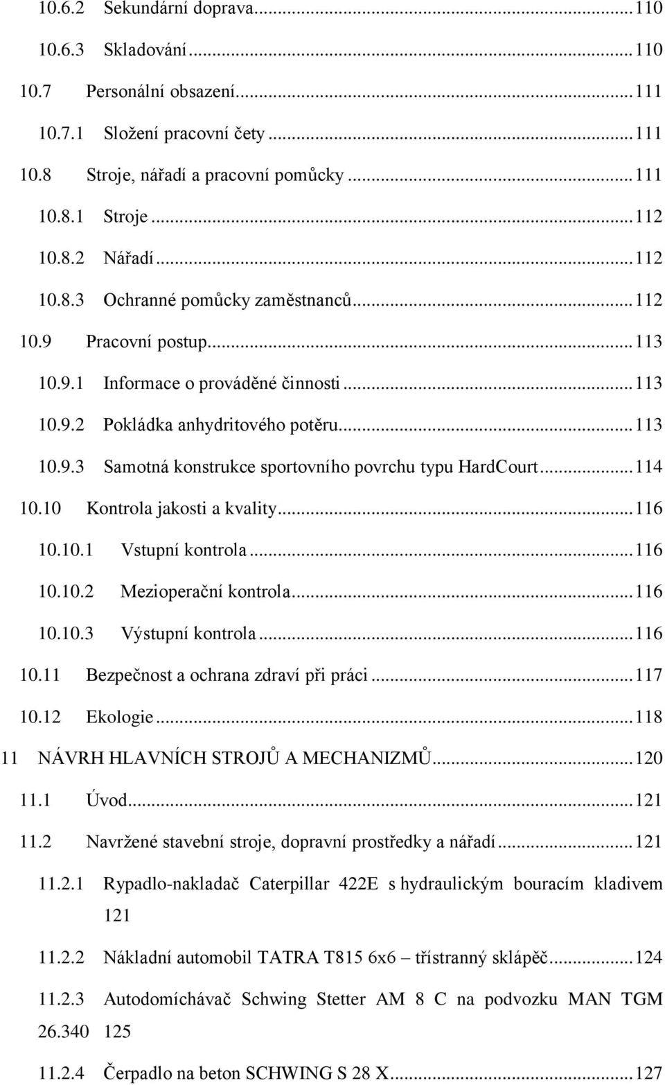 .. 114 10.10 Kontrola jakosti a kvality... 116 10.10.1 Vstupní kontrola... 116 10.10.2 Mezioperační kontrola... 116 10.10.3 Výstupní kontrola... 116 10.11 Bezpečnost a ochrana zdraví při práci.