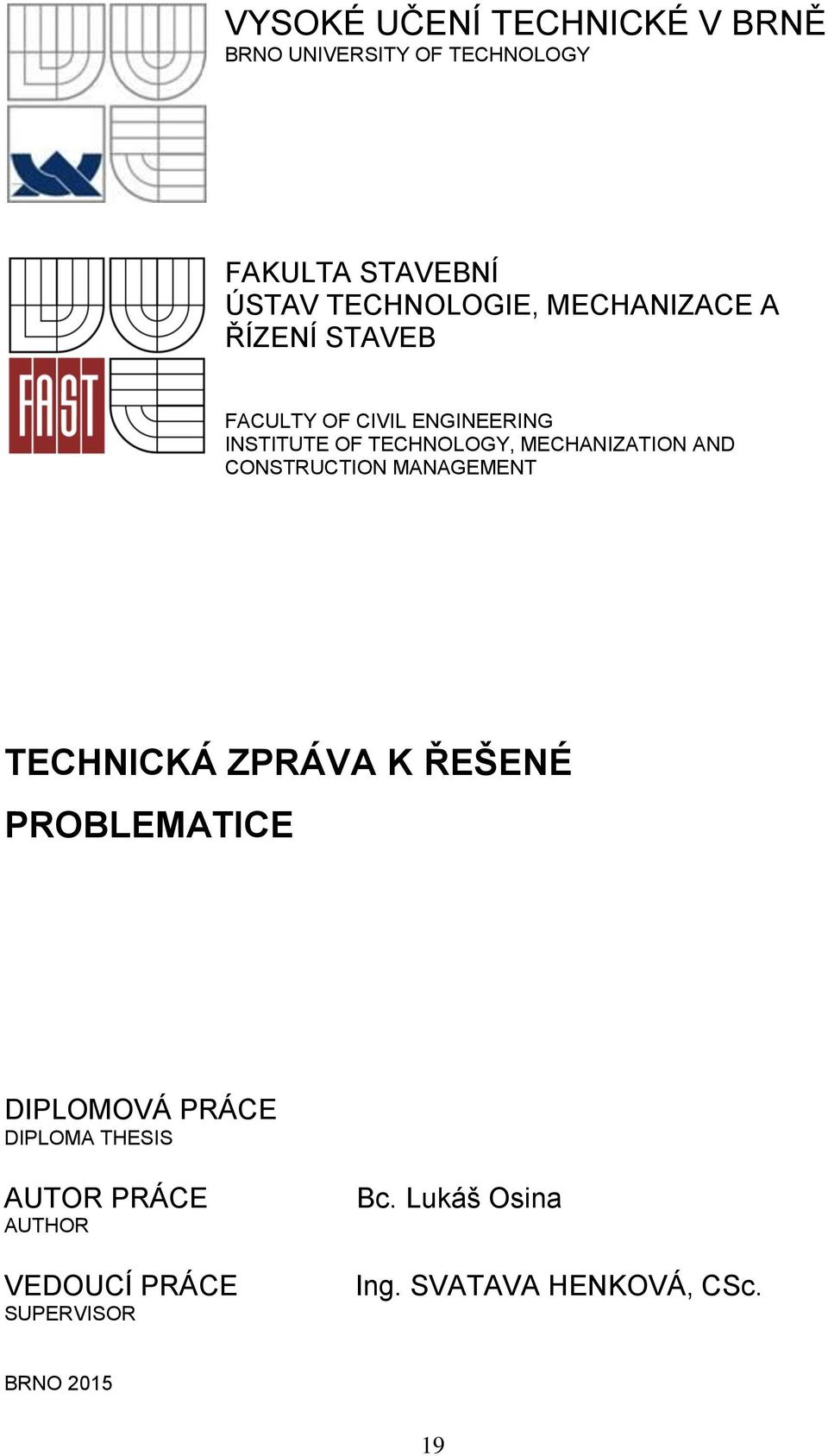 AND CONSTRUCTION MANAGEMENT TECHNICKÁ ZPRÁVA K ŘEŠENÉ PROBLEMATICE DIPLOMOVÁ PRÁCE DIPLOMA THESIS