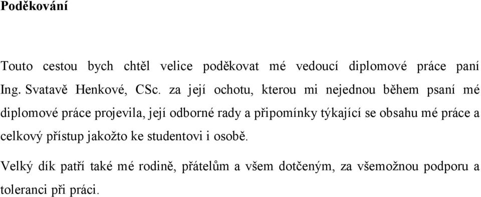 za její ochotu, kterou mi nejednou během psaní mé diplomové práce projevila, její odborné rady a