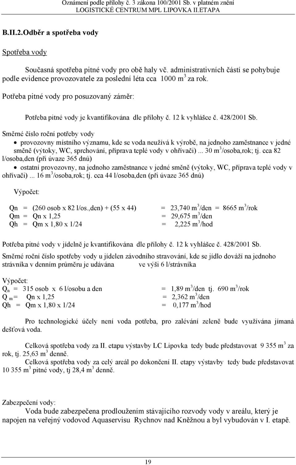 Směrné číslo roční potřeby vody provozovny místního významu, kde se voda neužívá k výrobě, na jednoho zaměstnance v jedné směně (výtoky, WC, sprchování, příprava teplé vody v ohřívači).